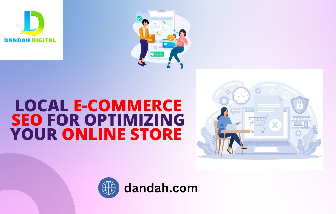 Dandah, Dandah-Digital, Local-SEO, Local-E-Commerce, E-commerce-Optimization, Online-Store, SEO-Strategy, Local-Business, Search-Engine-Optimization, Google-My-Business, E-commerce-Success. Website-Optimization, online-store-sales, Keyword-Research, Customer-Engagement, Local-Marketing, SEO-Tools, Business-Listings, Content-Strategy, Online-Presence,