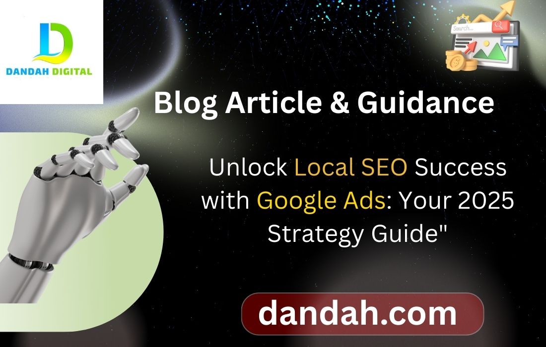 How to Use Google Ads for Local SEO Success in 2025?