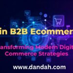 Dandah-Digital, E-Commerce, b2b-E-Commerce, AI-E-Commerce, E-Commerce-Strategy, E-Commerce-Portal, E-Commerce-Trends